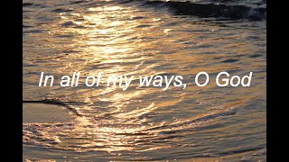 In all of my ways, O God