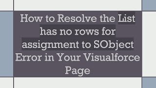 How to Resolve the List has no rows for assignment to SObject Error in Your Visualforce Page