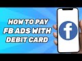 How to Pay Facebook Ads With Debit Card (2024)