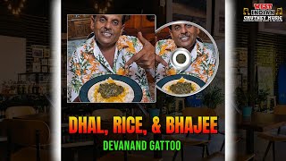 Devanand Gattoo - Dhal, Rice, \u0026 Bhajee