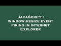 JavaScript : window.resize event firing in Internet Explorer