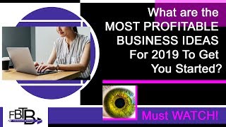 What are the  MOST PROFITABLE  BUSINESS IDEAS  For 2019 To Get  You Started?