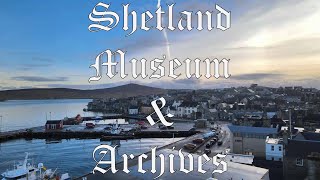 Museum Walk: Shetland Museum \u0026 Archives