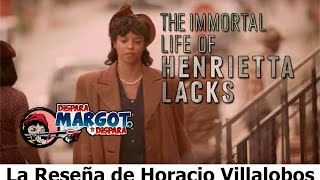 The Immortal Life Of Henrietta Lacks la Reseña de Horacio Villalobos