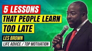 Les Brown-- 5 Lessons That People Learn Too Late || Life Advice ●TOP MOTIVATION●