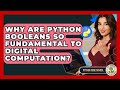 Why Are Python Booleans So Fundamental To Digital Computation? - Python Code School
