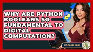 Why Are Python Booleans So Fundamental To Digital Computation? - Python Code School