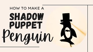 Easy guide to make your own shadow puppet penguin!