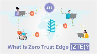 What Is Zero Trust Edge (ZTE)? | Securing the Modern Hybrid Enterprise
