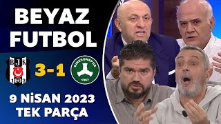 Beyaz Futbol 9 Nisan 2023 Tek Parça / Beşiktaş 3-1 Giresunspor