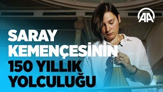 Saray kemençesinin 150 yıllık yolculuğu