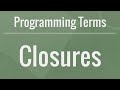 Programming Terms: Closures - How to Use Them and Why They Are Useful