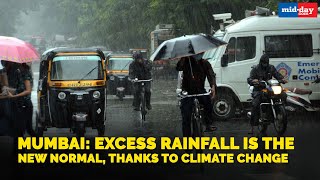 Mumbai: Excess rainfall is the new normal, thanks to climate change