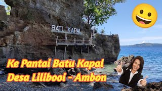 Wisata Ambon | Batu Kapal di desa Lilibooi, destinasi wisata yang mempesona