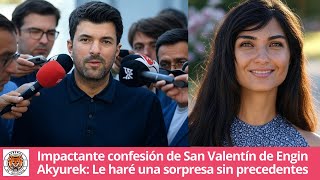 Shocking Valentine's Valentine's Confession Akyurek: I will make an unprecedented surprise