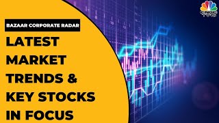 Latest Market Trends & Top Stocks In Focus Today | Bazaar Open Exchange | CNBC-TV18