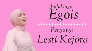Lirik lagu Egois - Lesti Kejora | video terbaru lyrics