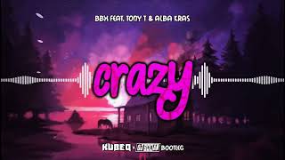 BBX feat. Tony T \u0026 Alba Kras - Crazy (KubeQ \u0026 DJ Bocian Bootleg) 2022