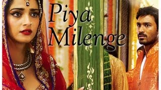 Raanjhanaa - Piya Milenge New Song Video feat Dhanush and Sonam Kapoor.
