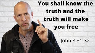 You shall know the truth and the truth will make you free | Gospel of John Series #31 | John 8:31-32