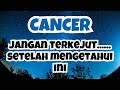 CANCER💥JANGAN TERKEJUT SETELAH MENGETAHUI INI