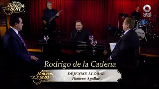 Déjenme llorar - Rodrigo de la Cadena - Noche, Boleros y Son
