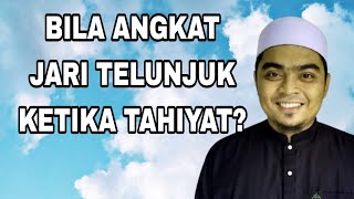 BILAKAH ANGKAT JARI TELUNJUK KETIKA TAHIYAT