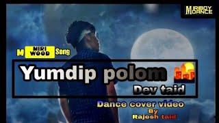 YUMDİP POLOM By DEV TAİD //DANCE COVER BY RAJESH TAID //MİRİ BOY DANCE