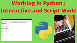 Working in Python : Interactive and Script mode | Interactive and Script mode in Python.