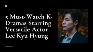 5 Must-Watch K-Dramas Starring Versatile Actor Lee Kyu Hyung