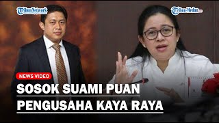 SOSOK Suami Puan Maharani, Harta Hapsoro Sukmonohadi Melejit setelah Menang Lelang Blok Migas