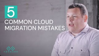 5 Common Cloud Migration Mistakes