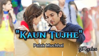 Kaun Tujhe Yun(Lyrics).singer-Palak Muchhal.3D Lyrics.