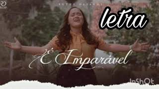 IMPARÁVEL | COM LETRA | RUTHE DAYANNE