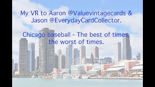 V223 VR Aaron @Valuevintagecards-Aaron  & Jason @EverydayCardCollector-Jason   Chicago Baseball