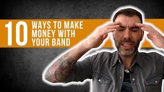 10 WAYS TO MAKE MONEY WITH YOUR BAND