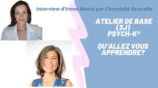 Atelier de Base PSYCH-K : Qu'allez vous apprendre ? -Interview d'Irène Menis par Chrystelle Brunelle