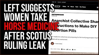 Left Advocates Women Take HORSE MEDICINE To Induce Abortion After SCOTUS Ruling On Roe