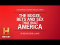 The Booze, Bets And Sex That Built America | Three-Part Series Premieres June 12 at 8/7c | HISTORY