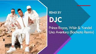 Prince Royce - Una Aventura ft. Wisin & Yandel (Bachata Remix DJC)