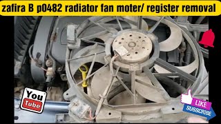 zafira B p0482 radiator fan moter register removal