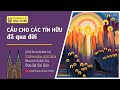 CẦU CHO CÁC TÍN HỮU ĐÃ QUA ĐỜI | 17:30 THỨ BẢY 2-11-2024 | NHÀ THỜ ĐỨC BÀ