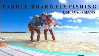 Paddle board Fly Fishing for BONEFISH - Abaco Bahamas