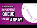 Implement Queue using array | School Practice Problem | GeeksforGeeks School