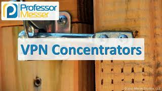 VPN Concentrators - CompTIA Security+ SY0-501 - 2.1