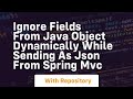 ignore fields from java object dynamically while sending as json from spring mvc