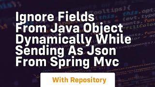 ignore fields from java object dynamically while sending as json from spring mvc
