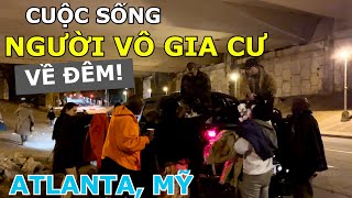 CẬN CẢNH CUỘC SỐNG VỀ ĐÊM CỦA KHU NGƯỜI VÔ GIA CƯ LỚN NHẤT TẠI DOWNTOWN ATLANTA, MỸ