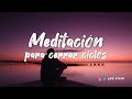 Meditación guiada: Cerrar ciclos 🙌