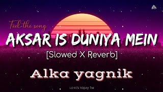 Aksar Is Duniya Mein [90's-Slowed X Reverb]~Alka yagnik | Dhadkan | Lofi's today 1m